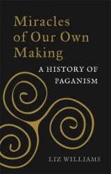 Miracles of Our Own Making - A History of Paganism