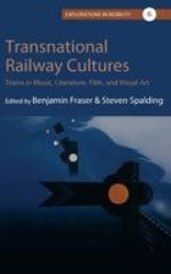 Transnational Railway Cultures - Trains in Music, Literature, Film, and Visual Art