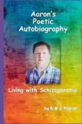 Aaron's Poetic Autobiography, Living with Schizophrenia