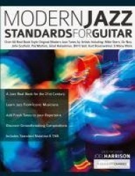 Modern Jazz Standards For Guitar - Over 60 Original Modern Jazz Tunes by Artists Including: Mike Stern, John Scofield, Pat Marti