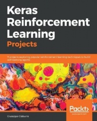 Keras Reinforcement Learning Projects - 9 projects exploring popular reinforcement learning techniques to build self-learning ag