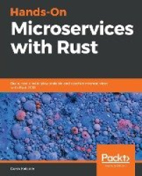 Hands-On Microservices with Rust - Build, test, and deploy scalable and reactive microservices with Rust 2018