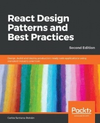 React Design Patterns and Best Practices - Design, build and deploy production-ready web applications using standard industry pr