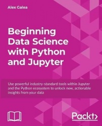 Beginning Data Science with Python and Jupyter - Use powerful industry-standard tools within Jupyter and the Python ecosystem to