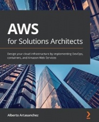 AWS for Solutions Architects - Design your cloud infrastructure by implementing DevOps, containers, and Amazon Web Services