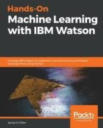 Hands-On Machine Learning with IBM Watson - Leverage IBM Watson to implement machine learning techniques and algorithms using Py