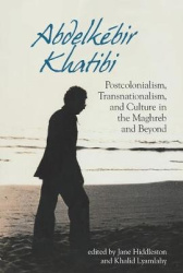 Abdelkébir Khatibi - Postcolonialism, Transnationalism, and Culture in the Maghreb and Beyond