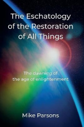 The Eschatology of the Restoration of All Things - The dawning of the age of enlightenment