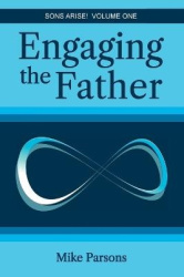 Engaging the Father - Sons Arise! Volume One