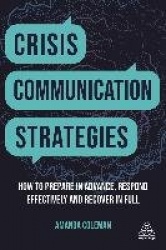 Crisis Communication Strategies - How to Prepare in Advance, Respond Effectively and Recover in Full