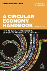 A Circular Economy Handbook - How to Build a More Resilient, Competitive and Sustainable Business