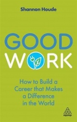 Good Work - How to Build a Career that Makes a Difference in the World