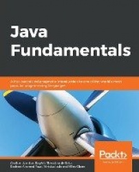 Java Fundamentals - A fast-paced and pragmatic introduction to one of the world's most popular programming languages