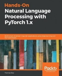 Hands-On Natural Language Processing with PyTorch 1.x - Build smart, AI-driven linguistic applications using deep learning and N