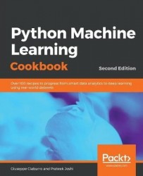 Python Machine Learning Cookbook - Over 100 recipes to progress from smart data analytics to deep learning using real-world data