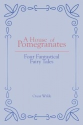 A House of Pomegranates - Four Fantastical Fairy Tales