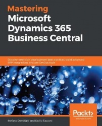 Mastering Microsoft Dynamics 365 Business Central - Discover extension development best practices, build advanced ERP integratio