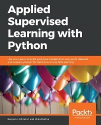 Applied Supervised Learning with Python - Use scikit-learn to build predictive models from real-world datasets and prepare yours