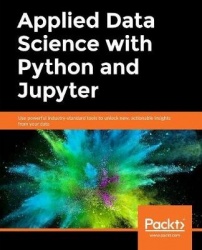 Applied Data Science with Python and Jupyter - Use powerful industry-standard tools to unlock new, actionable insights from your