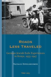 Roads Less Traveled - German-Jewish Exile Experiences in Kenya, 1933–1947