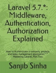 Laravel 5.7.* - Middleware, Authentication, Authorization Explained: How to Authenticate a company, projects and tasks managemen