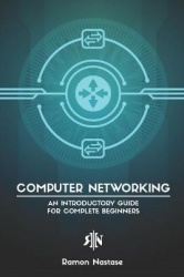 Computer Networking - An Introductory Guide for Complete Beginners