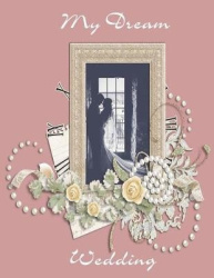 My Dream Wedding: Journal