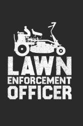Lawn Enforcement Officer: This Is a Blank, Lined Journal That Makes a Perfect Father's Day Gift for Men or Women. It's 6x9 with 