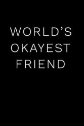 World's Okayest Friend: 110-Page Blank Lined Journal Gag Gift