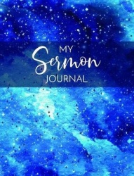 My Sermon Journal - A One Year (52 Week) Journal for Collecting Your Sermon Notes - Blue Space Galaxy