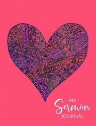 My Sermon Journal - A One Year (52 Week) Journal for Collecting Your Sermon Notes - Bandaged Blue Heart on Coral Pink