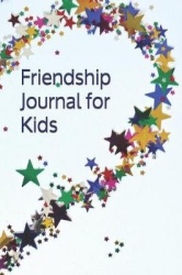 Friendship Journal for Kids - What's Your Friendship Story?use This Journal to Record Those Unforgettable Special Moments!compac