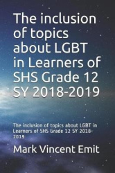 The Inclusion of Topics about Lgbt in Learners of Shs Grade 12 Sy 2018-2019 - The Inclusion of Topics about Lgbt in Learners of 