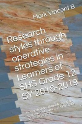 Research Styles Through Operative Strategies in Learners of Shs Grade 12 Sy 2018-2019 - Research Styles Through Operative Strate