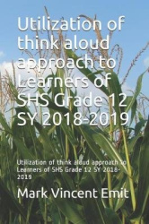 Utilization of Think Aloud Approach to Learners of Shs Grade 12 Sy 2018-2019 - Utilization of Think Aloud Approach to Learners o
