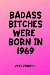 Badass Bitches Were Born in 1969 - Women's Humorous 2019 Planner