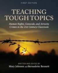 Teaching Tough Topics - Human Rights, Genocide, and Atrocity Crimes in the 21st Century Classroom