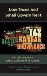 Low Taxes and Small Government - Sam Brownback’s Great Experiment in Kansas