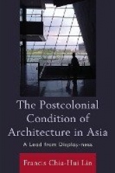 The Postcolonial Condition of Architecture in Asia - A Lead from Display-ness