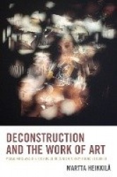 Deconstruction and the Work of Art - Visual Arts and Their Critique in Contemporary French Thought