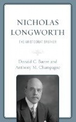 Nicholas Longworth - The Aristocrat Speaker