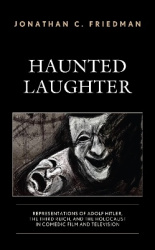 Haunted Laughter - Representations of Adolf Hitler, the Third Reich, and the Holocaust in Comedic Film and Television