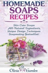 Homemade Soaps Recipes - Natural Handmade Soap, Soapmaking book with Step by Step Guidance for Cold Process of Soap Making ( How