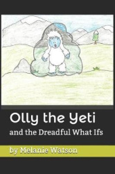 Olly the Yeti - and the Dreadful What Ifs