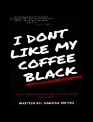 I Don't Like My Coffee Black