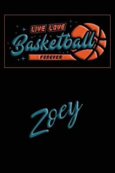 Live Love Basketball Forever Zoey: Lined Journal College Ruled Notebook Composition Book Diary
