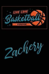 Live Love Basketball Forever Zachery: Lined Journal College Ruled Notebook Composition Book Diary