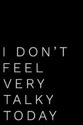 I Don't Feel Very Talky Today: 110-Page Blank Lined Journal Office Work Coworker Manager Gag Gift Idea