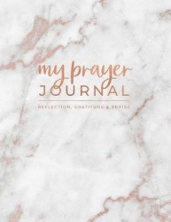 My Prayer Journal Reflection, Gratitude & Praise - Beautiful Rose Gold Marble Bible Study and Prayer Journal for Women