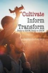 Cultivate, Inform, Transform - Faith to Know, Faith to Grow